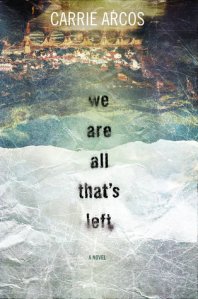 We Are All That's Left, by Carrie Arcos.