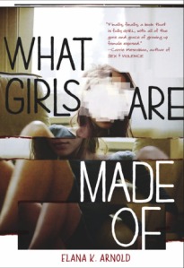 What Girls Are Made Of, by Elana K. Arnold.