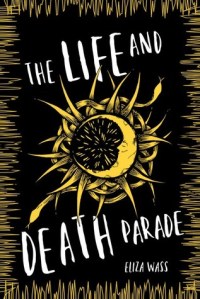 The Life and Death Parade, by Eliza Wass.